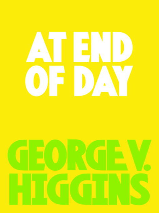 Title details for At End of Day by George V. Higgins - Available